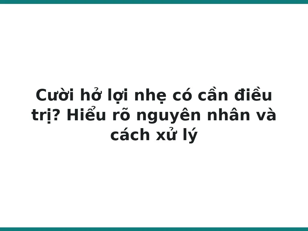 Cười hở lợi nhẹ có cần điều trị? Hiểu rõ nguyên nhân và cách xử lý